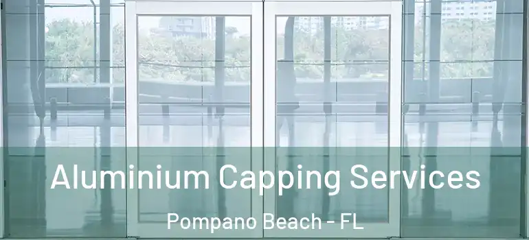  Aluminium Capping Services Pompano Beach - FL