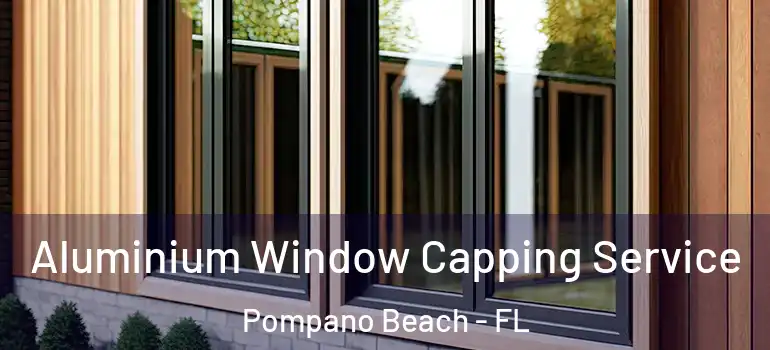  Aluminium Window Capping Service Pompano Beach - FL