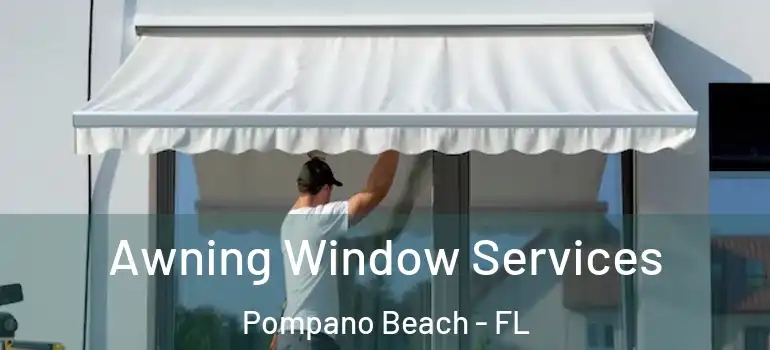  Awning Window Services Pompano Beach - FL