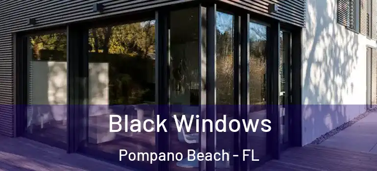  Black Windows Pompano Beach - FL