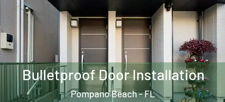  Bulletproof Door Installation Pompano Beach - FL