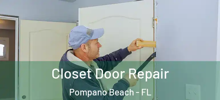  Closet Door Repair Pompano Beach - FL