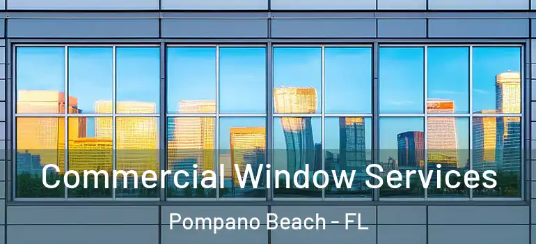  Commercial Window Services Pompano Beach - FL