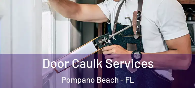  Door Caulk Services Pompano Beach - FL