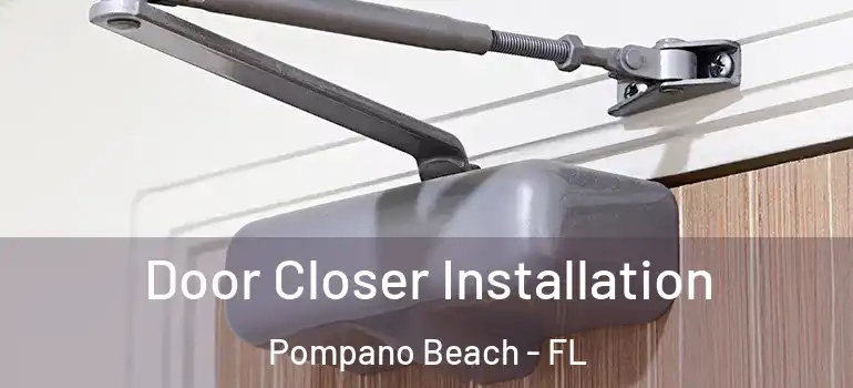  Door Closer Installation Pompano Beach - FL