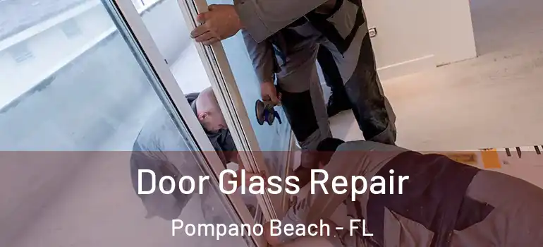  Door Glass Repair Pompano Beach - FL