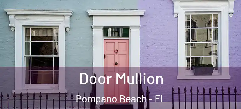  Door Mullion Pompano Beach - FL
