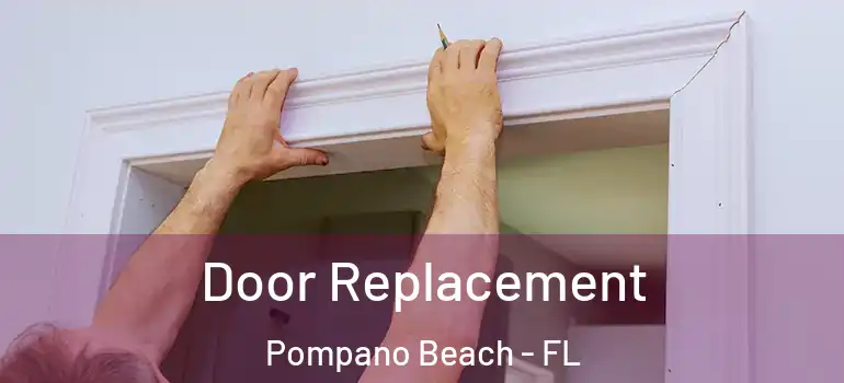  Door Replacement Pompano Beach - FL