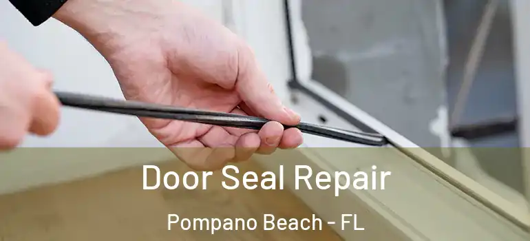  Door Seal Repair Pompano Beach - FL