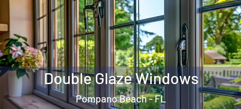  Double Glaze Windows Pompano Beach - FL