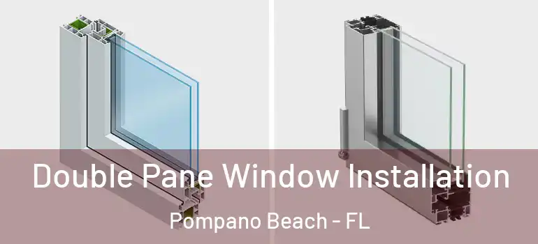  Double Pane Window Installation Pompano Beach - FL