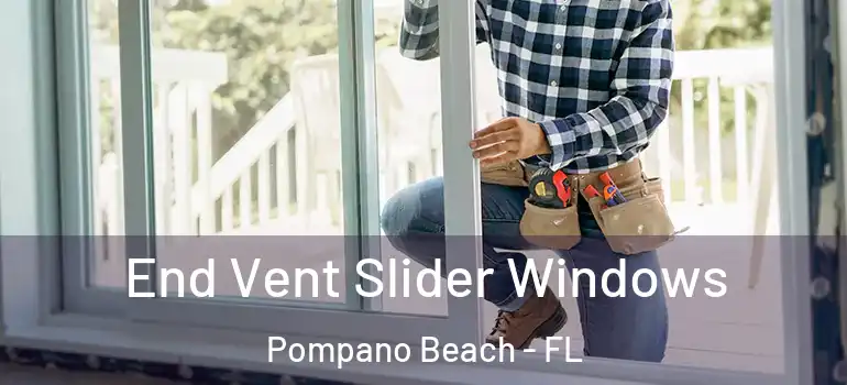  End Vent Slider Windows Pompano Beach - FL