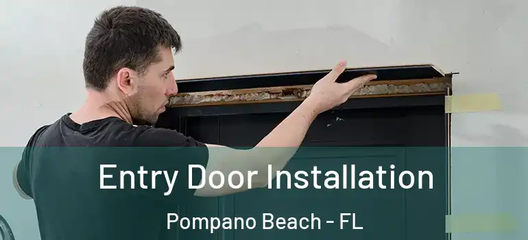  Entry Door Installation Pompano Beach - FL