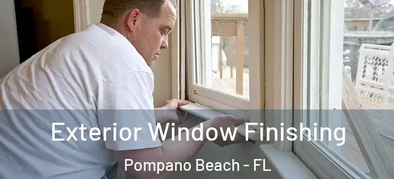  Exterior Window Finishing Pompano Beach - FL