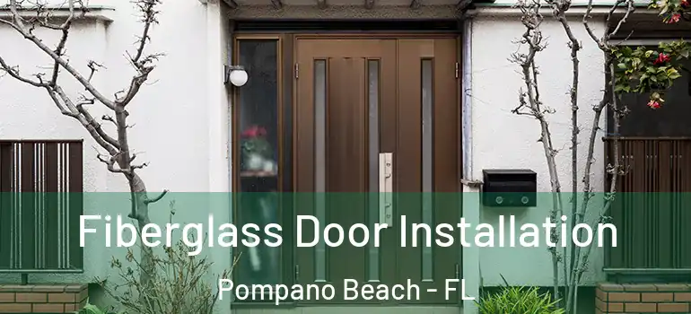  Fiberglass Door Installation Pompano Beach - FL