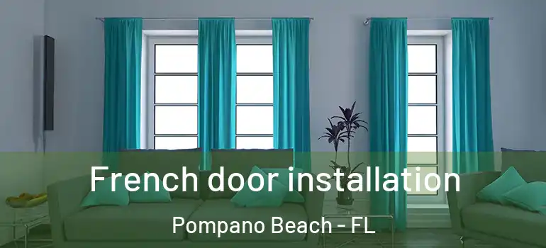  French door installation Pompano Beach - FL