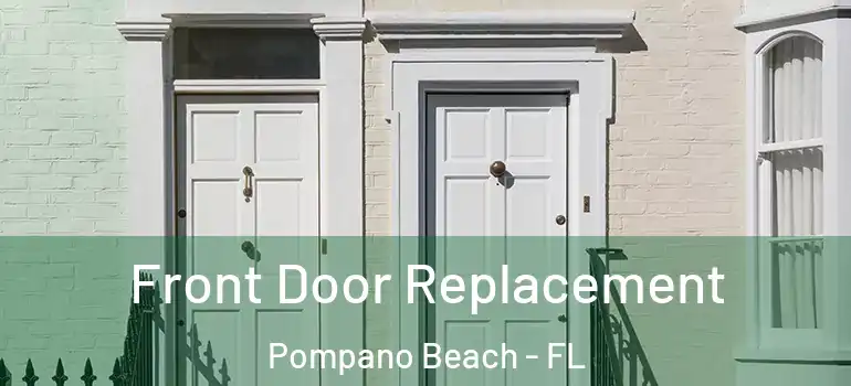  Front Door Replacement Pompano Beach - FL