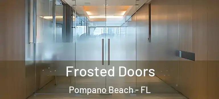  Frosted Doors Pompano Beach - FL