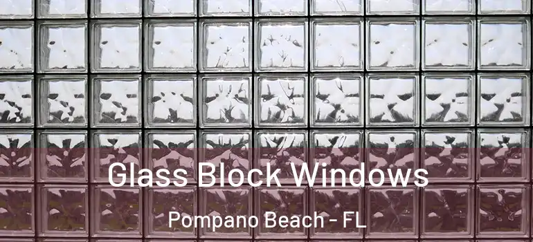  Glass Block Windows Pompano Beach - FL