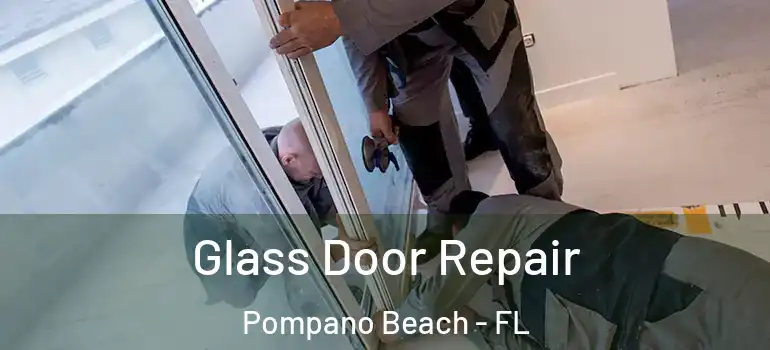  Glass Door Repair Pompano Beach - FL
