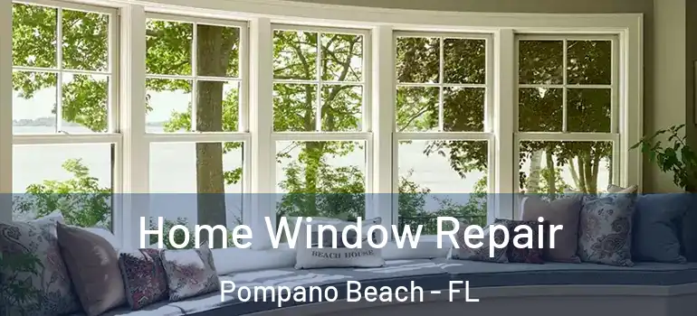  Home Window Repair Pompano Beach - FL