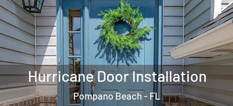 Hurricane Door Installation Pompano Beach - FL