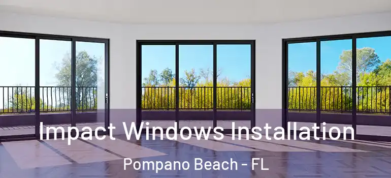  Impact Windows Installation Pompano Beach - FL
