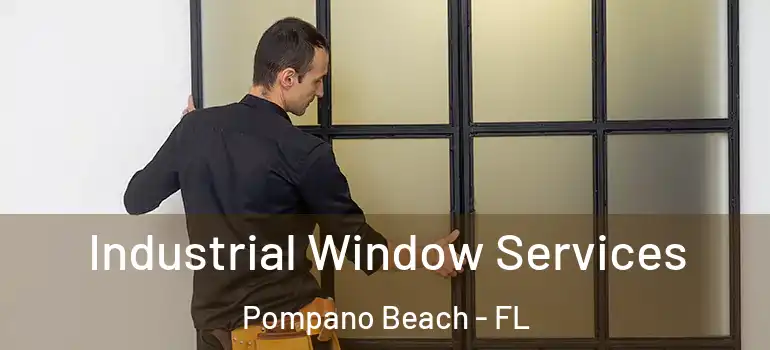  Industrial Window Services Pompano Beach - FL