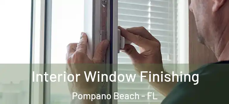  Interior Window Finishing Pompano Beach - FL