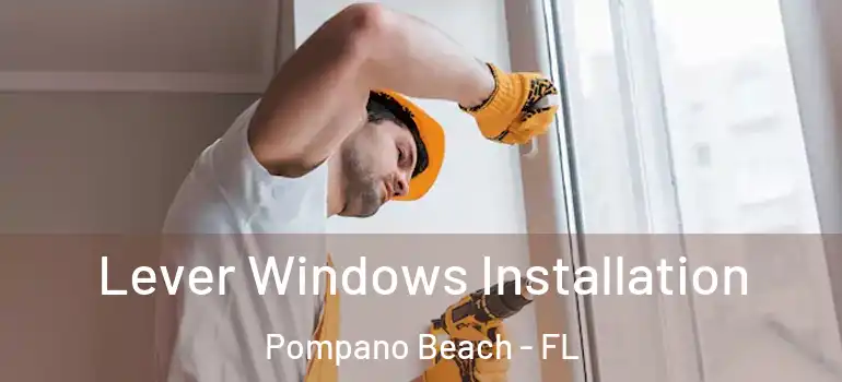  Lever Windows Installation Pompano Beach - FL