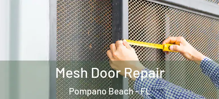 Mesh Door Repair Pompano Beach - FL