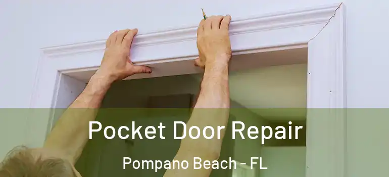  Pocket Door Repair Pompano Beach - FL