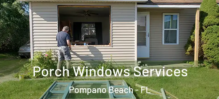  Porch Windows Services Pompano Beach - FL