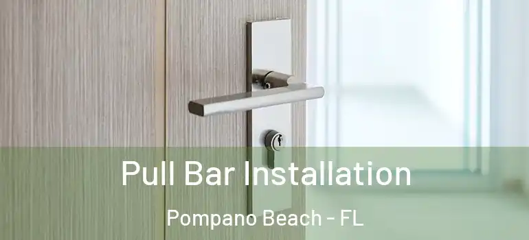 Pull Bar Installation Pompano Beach - FL