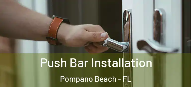  Push Bar Installation Pompano Beach - FL