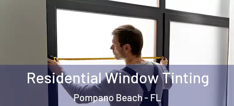  Residential Window Tinting Pompano Beach - FL