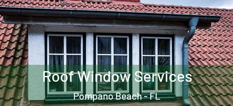  Roof Window Services Pompano Beach - FL