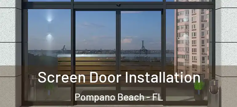  Screen Door Installation Pompano Beach - FL
