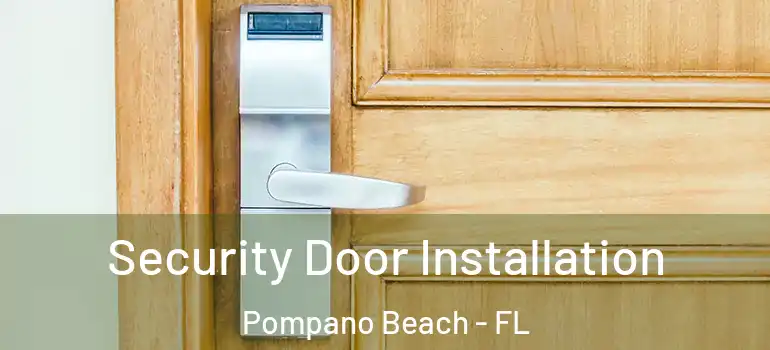  Security Door Installation Pompano Beach - FL