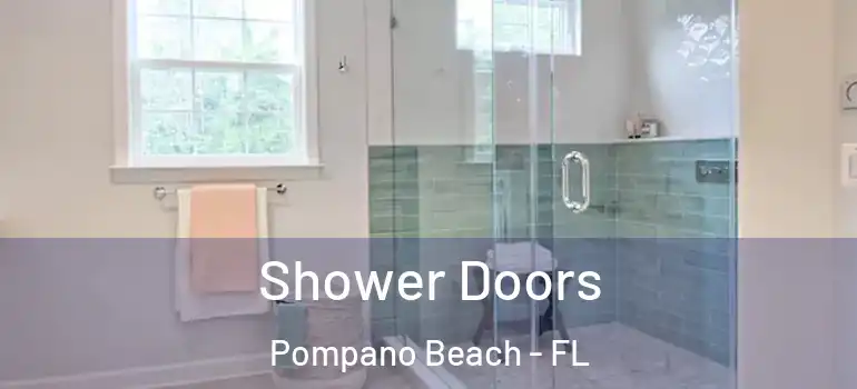  Shower Doors Pompano Beach - FL