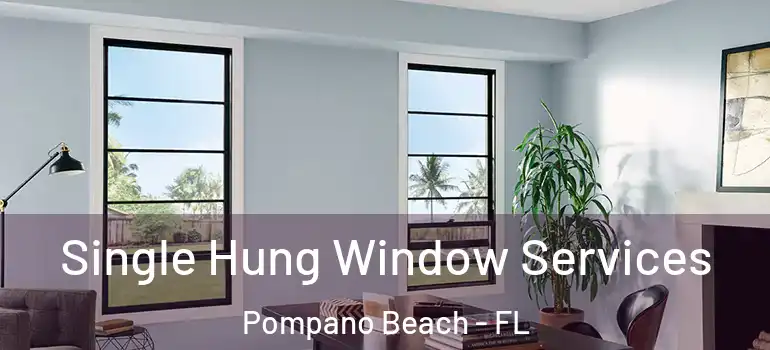  Single Hung Window Services Pompano Beach - FL