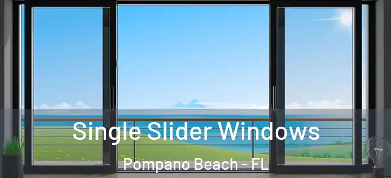  Single Slider Windows Pompano Beach - FL
