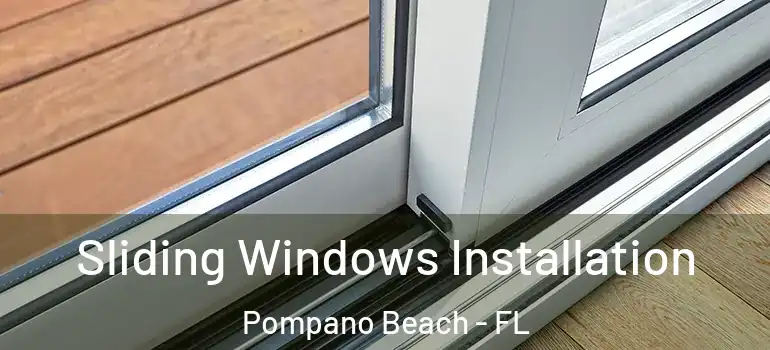 Sliding Windows Installation Pompano Beach - FL