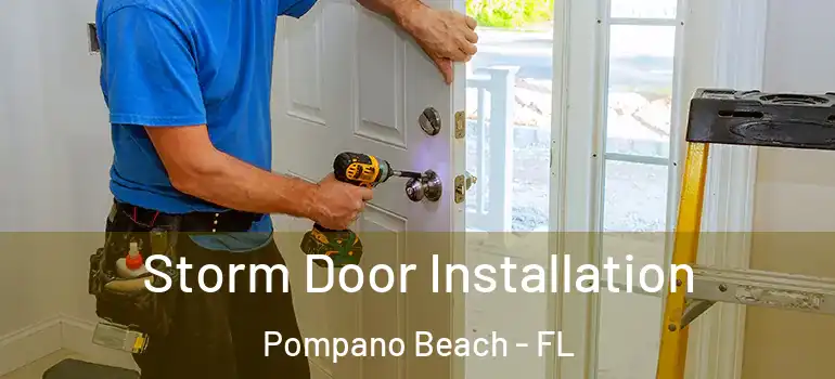  Storm Door Installation Pompano Beach - FL