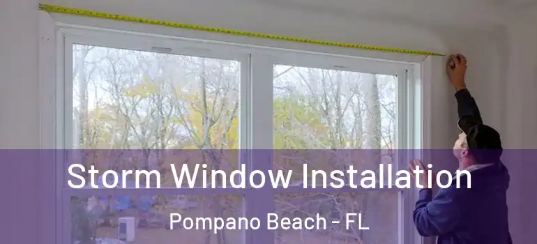  Storm Window Installation Pompano Beach - FL