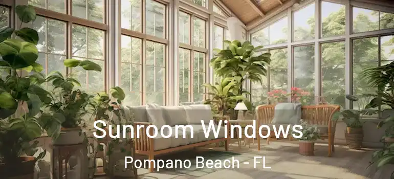  Sunroom Windows Pompano Beach - FL