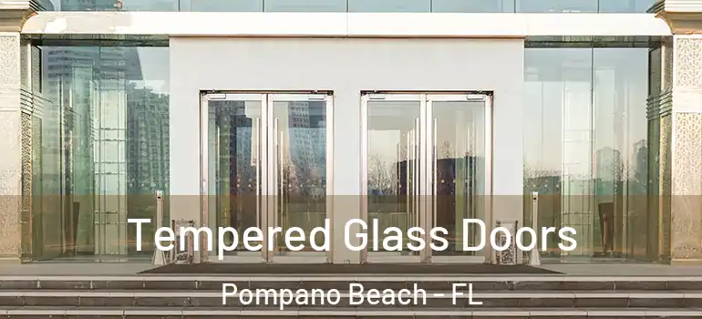  Tempered Glass Doors Pompano Beach - FL