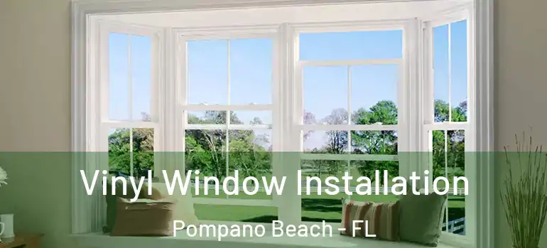  Vinyl Window Installation Pompano Beach - FL