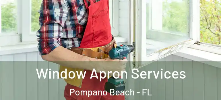  Window Apron Services Pompano Beach - FL