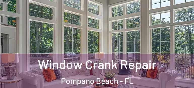  Window Crank Repair Pompano Beach - FL